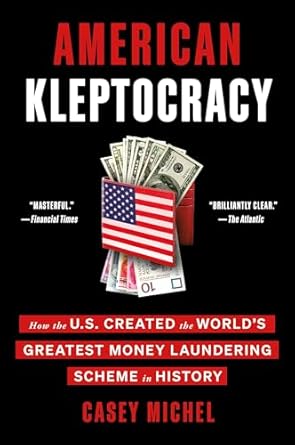 Unveiling the Truth: A Deep Dive into ‘American Kleptocracy: How the U.S. Created the World’s Greatest Money Laundering Scheme in History’