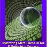 Unlock Your E-Publishing Potential: A Comprehensive Review of Mastering Meta Llama AI for E-Publishing Success from Amazon Unlock Your E-Publishing Potential: A Comprehensive Review of Mastering Meta Llama AI for E-Publishing Success from Amazon