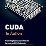 Unlocking Computing Power: A Comprehensive Review of CUDA in Action: Accelerating Applications with Parallel Processing and GPU Optimization Unlocking Computing Power: A Comprehensive Review of CUDA in Action: Accelerating Applications with Parallel Processing and GPU Optimization