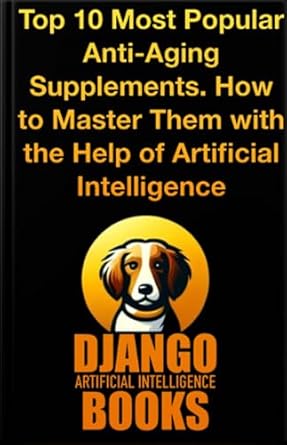 Unlocking Youth: A Comprehensive Review of Top 10 Most Popular Anti-Aging Supplements – How to Master Them with the Help of Artificial Intelligence