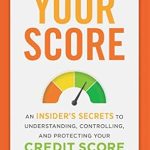Essential Insights Revealed: Your Score: An Insider’s Secrets to Understanding, Controlling, and Protecting Your Credit Score