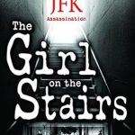 Uncovering Hidden Truths: A Gripping Review of ‘The Girl on the Stairs: The Search for a Missing Witness to the JFK Assassination’ Uncovering Hidden Truths: A Gripping Review of ‘The Girl on the Stairs: The Search for a Missing Witness to the JFK Assassination’