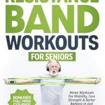 Discover the Benefits of Quick Workouts: Short & Simple Resistance Band Workouts for Seniors – Home Workouts For Mobility, Core Strength & Better Balance in Just 10 Minutes Of Training Per Day … Demos Included (Fitness for Seniors 1)
