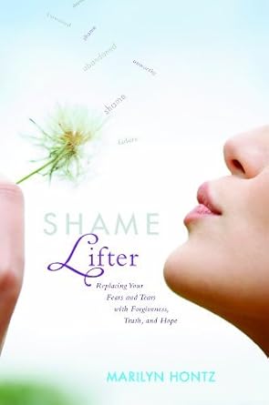 Transform Your Life: A Deep Dive into ‘Shame Lifter: Replacing Your Fears and Tears with Forgiveness, Truth, and Hope’