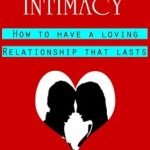 Discover the Secrets to Lasting Love: A Comprehensive Review of ‘Achieving Intimacy: How to Have a Loving Relationship That Lasts’ Discover the Secrets to Lasting Love: A Comprehensive Review of ‘Achieving Intimacy: How to Have a Loving Relationship That Lasts’