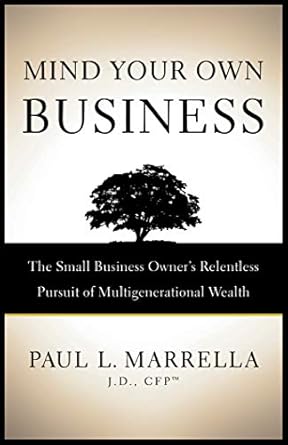 Unlocking Financial Freedom: A Comprehensive Review of ‘Mind Your Own Business: The Small Business Owner’s Relentless Pursuit of Multigenerational Wealth’