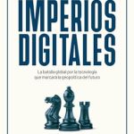 Unlocking the Future: A Must-Read Review of ‘Imperios digitales: La batalla global por la tecnología que marcará la geopolítica del futuro’ (Shackleton Books) – Spanish Edition Unlocking the Future: A Must-Read Review of ‘Imperios digitales: La batalla global por la tecnología que marcará la geopolítica del futuro’ (Shackleton Books) – Spanish Edition