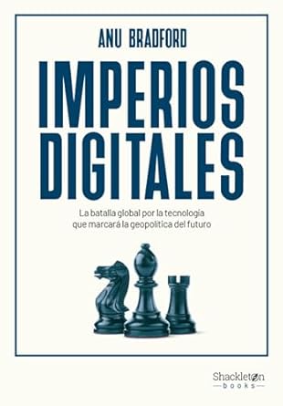Unlocking the Future: A Must-Read Review of ‘Imperios digitales: La batalla global por la tecnología que marcará la geopolítica del futuro’ (Shackleton Books) – Spanish Edition
