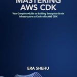 Unlock Your Cloud Potential: An In-Depth Review of ‘Mastering AWS CDK from Amazon’ Unlock Your Cloud Potential: An In-Depth Review of ‘Mastering AWS CDK from Amazon’