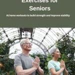 Discover the Secret to Enhanced Stability: A Review of Top 50 Balance Exercises for Seniors – At Home Workouts to Improve Strength and Stability