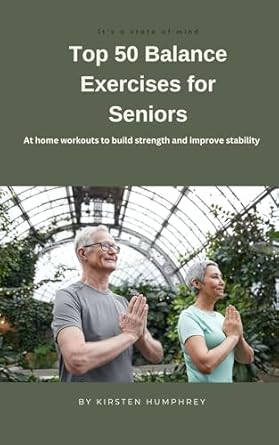 Discover the Secret to Enhanced Stability: A Review of Top 50 Balance Exercises for Seniors – At Home Workouts to Improve Strength and Stability