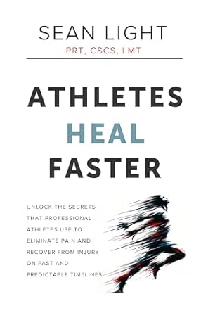 Discover the Proven Strategies in ‘Athletes Heal Faster’: Unlock the Secrets that Professional Athletes Use to Eliminate Pain and Recover From Injury on Fast and Predictable Timelines