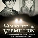 Unraveling the Mystery: A Gripping Review of Vanished in Vermillion: The Real Story of South Dakota’s Most Infamous Cold Case Unraveling the Mystery: A Gripping Review of Vanished in Vermillion: The Real Story of South Dakota’s Most Infamous Cold Case