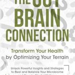 Discover the Secrets to Better Health: A Comprehensive Review of ‘The Gut-Brain Connection: Transform Your Health by Optimizing Your Terrain’ – Unlock Powerful Insights and Strategies to Heal and Balance Your Microbiome and Elevate Mental Wellness Discover the Secrets to Better Health: A Comprehensive Review of ‘The Gut-Brain Connection: Transform Your Health by Optimizing Your Terrain’ – Unlock Powerful Insights and Strategies to Heal and Balance Your Microbiome and Elevate Mental Wellness