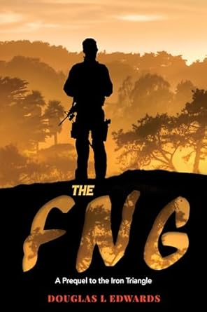 An Unforgettable Journey Awaits: Discover The FNG: A Prequel to the Iron Triangle