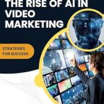 Unlocking the Secrets of Success: A Comprehensive Review of ‘The Rise of AI in Video Marketing: Mastering the Future of Digital Engagement’ Unlocking the Secrets of Success: A Comprehensive Review of ‘The Rise of AI in Video Marketing: Mastering the Future of Digital Engagement’
