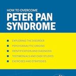 Unlock Your Potential: A Comprehensive Review of How to Overcome Peter Pan Syndrome (Understanding and Managing Behavioral Disorders Book 13)