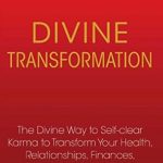 Unlock Your Potential: A Comprehensive Review of ‘Divine Transformation: The Divine Way to Self-clear Karma to Transform Your Health, Relationships, Finances, and More’ Unlock Your Potential: A Comprehensive Review of ‘Divine Transformation: The Divine Way to Self-clear Karma to Transform Your Health, Relationships, Finances, and More’