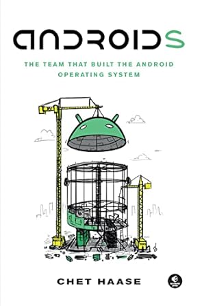 An Insider’s Look at Innovation: Androids: The Team that Built the Android Operating System