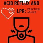 Transform Your Health: A Must-Read Review of ‘How I Cured my Acid Reflux and LPR: Practical Advice from Amazon’