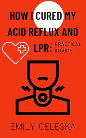 Transform Your Health: A Must-Read Review of ‘How I Cured my Acid Reflux and LPR: Practical Advice from Amazon’