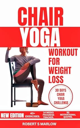 Transform Your Health: A Must-Read Review of CHAIR YOGA FOR WEIGHT LOSS: 30 Days Challenge with Low Impact Exercise to Lose Belly Fat While Sitting, Reduce Pain, Increase Mobility, and Boost Energy In 9 Minutes Daily for Seniors