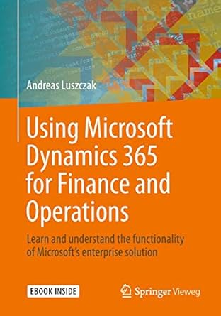 Unlocking Business Potential: A Comprehensive Review of ‘Using Microsoft Dynamics 365 for Finance and Operations: Learn and Understand the Functionality of Microsoft’s Enterprise Solution’ – 1st Ed. 2019 Edition
