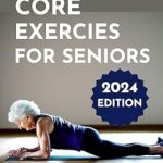 Unlock Your Stability and Mobility: A Comprehensive Review of ‘Isometric Core Exercises for Seniors: A Comprehensive Guide to Isometric Core Exercises for Seniors to Enhance Stability, Mobility, and Overall Well-being’