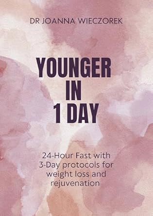 Transform Your Health Today: A Comprehensive Review of ‘Younger in 1 Day: 24-Hour Fast with 3-Day Protocols for Anti-Aging, Weight Loss, and Cellular Rejuvenation’