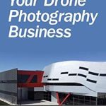 Unlock Your Creative Potential: A Comprehensive Review of ‘Starting Your Drone Photography Business’ from Amazon