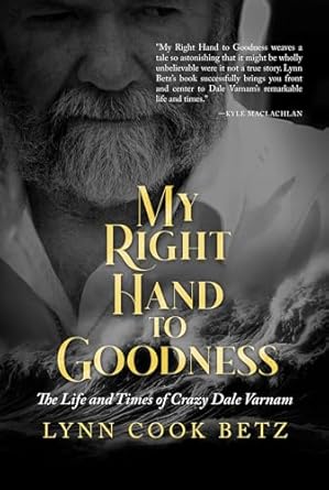 An Unforgettable Journey: My Right Hand to Goodness: The Life and Times of Crazy Dale Varnam – A Heartfelt Review