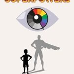 Unlocking Hidden Strengths: A Must-Read Review of ‘Colour-Blind Superpowers: Living with Colour Blindness, Embracing the Challenges, and Discovering the Superpowers Within the Disability’