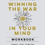 Transform Your Life Today: A Comprehensive Review of Winning the War in Your Mind Workbook: Change Your Thinking, Change Your Life