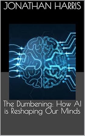 Unveiling the Truth: A Must-Read Review of The Dumbening: How AI is Reshaping Our Minds