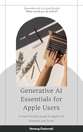 Unlock the Power of AI: A Comprehensive Review of ‘Generative AI Essentials for Apple Users: A User-Friendly Guide to Apple’s AI Features and Tools’