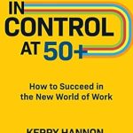 Unlock Your Future: A Comprehensive Review of ‘In Control at 50+: How to Succeed in the New World of Work’