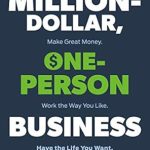 Discover the Secrets to Success: A Comprehensive Review of The Million-Dollar, One-Person Business, Revised: Make Great Money. Work the Way You Like. Have the Life You Want.