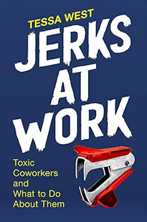 Must-Read Guide: Jerks at Work: Toxic Coworkers and What to Do About Them