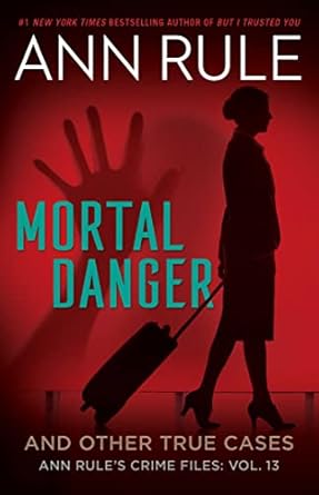 Unraveling the Chilling Truth: A Comprehensive Review of Mortal Danger (Ann Rule’s Crime Files Book 13)