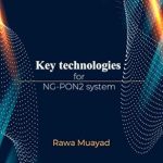 Unlocking the Future of Fiber Optics: A Comprehensive Review of ‘Key Technologies for NG-PON2 System’ Unlocking the Future of Fiber Optics: A Comprehensive Review of ‘Key Technologies for NG-PON2 System’