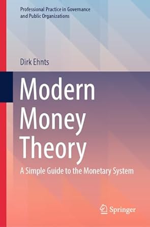 Unlocking Financial Insights: A Comprehensive Review of ‘Modern Money Theory: A Simple Guide to the Monetary System (Professional Practice in Governance and Public Organizations)’