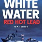 Unforgettable Adventures and Heroic Tales: A Review of *White Water Red Hot Lead: On Board U.S. Navy Swift Boats in Vietnam*