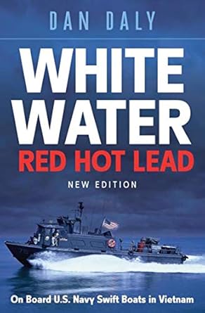 Unforgettable Adventures and Heroic Tales: A Review of *White Water Red Hot Lead: On Board U.S. Navy Swift Boats in Vietnam*