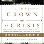 An Unforgettable Journey Through Royal Turmoil: A Review of The Crown in Crisis: Countdown to the Abdication