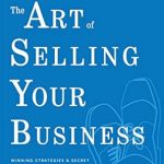 Discover Proven Techniques in ‘The Art of Selling Your Business: Winning Strategies & Secret Hacks for Exiting on Top’ – A Comprehensive Review for Aspiring Entrepreneurs