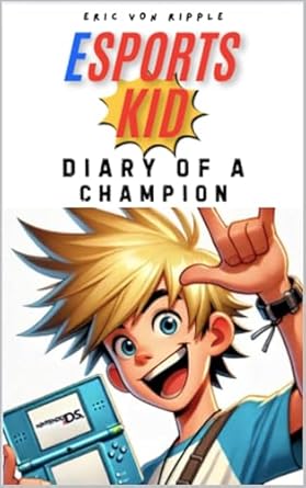 An Inspiring Journey to Glory: eSports Kid! – Diary of a Champion: eSports Gaming Fiction from Amazon