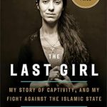 An Unforgettable Journey of Resilience: A Review of The Last Girl: My Story of Captivity, and My Fight Against the Islamic State