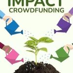Unlocking Profit and Purpose: A Comprehensive Review of ‘How to Make Money with Impact Crowdfunding: Your Guide to Investing Profitably to Support Diverse Founders, Social Entrepreneurs and Community Builders’