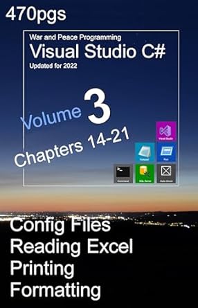 Unlock Your C# Potential: A Comprehensive Review of ‘War and Peace – C# Programming 3 Vol.: Programming in C# Visual Studio – Config-files, Registry, Excel, External Programs, Waits, Printing, Formatting … Peace – C# Programming Visual Studio 2022’
