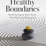 Transform Your Life Today: A Review of The Courage to Set Healthy Boundaries: Stand Strong in Your Truth, Feel Whole and Respected (Robert Jackman’s Practical Wisdom Healing Series Book 5)
